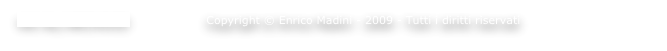 Vai all'archivio                    Copyright © Enrico Madini - 2009 - Tutti i diritti riservati